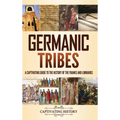 Germanic Tribes: A Captivating Guide to the History of the Franks and Lombards