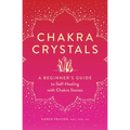 Chakra Crystals: A Beginner's Guide to Self-Healing with Chakra Stones