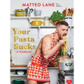 Your Pasta Sucks: A Cookbook