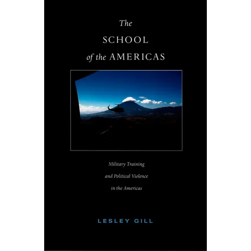 The School of the Americas: Military Training and Political Violence in the Americas