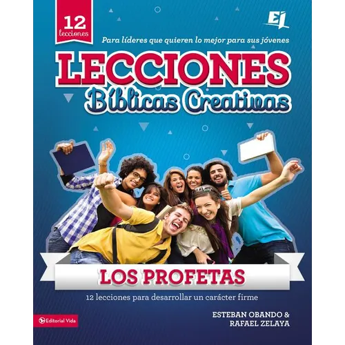 La Lecciones biblicas creativas: Los Profetas: 12 lecciones para desarrollar un car��cter firme