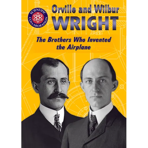 Orville and Wilbur Wright: The Brothers Who Invented the Airplane