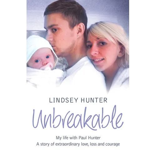 Unbreakable: My life with Paul Hunter. A story of extraordinary love, loss and courage.