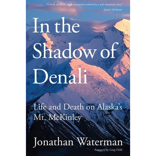 In the Shadow of Denali: Life And Death On Alaska's Mt. Mckinley