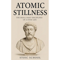 Atomic Stillness: The Small Daily Disciplines of a Stoic Life
