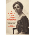 A Brave and Lovely Woman: Mamah Borthwick and Frank Lloyd Wright