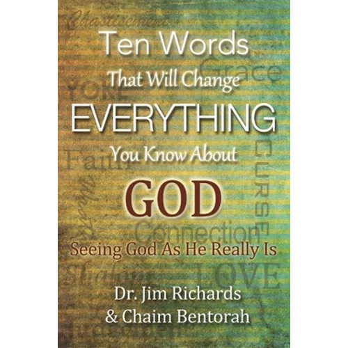 Ten Words That Will Change Everything You Know about God: Seeing God as He Really Is