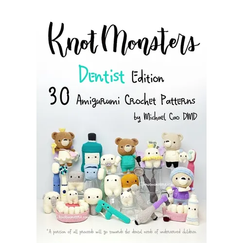 Knotmonsters: Dentist Edition: 30 Amigurumi Crochet Patterns