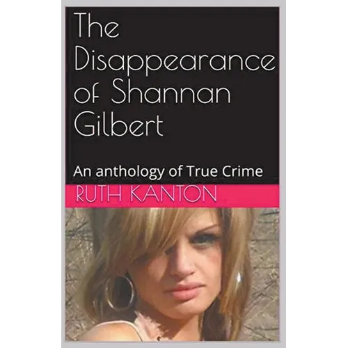 The Disappearance of Shannan Gilbert An Anthology of True Crime