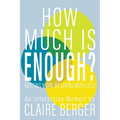 How Much is Enough?: Getting More by Living With Less