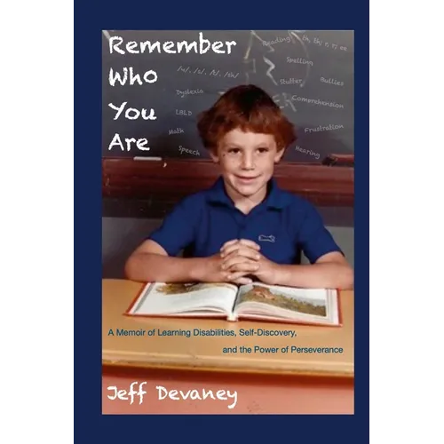 Remember Who You Are: A Memoir of Learning Disabilities, Self-Discovery, and the Power of Perseverence