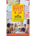 Question Quest for Ages 8-14: 100 Practical Activities to Build Critical Thinking and Self-Esteem Through Questioning