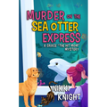 Murder on the Sea Otter Express: A Grace the Hit Mom Mystery