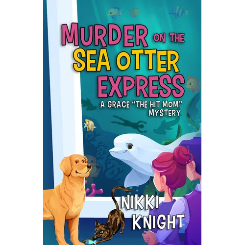 Murder on the Sea Otter Express: A Grace the Hit Mom Mystery