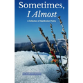 Sometimes, I Almost: A Collection of Heartbroken Poetry