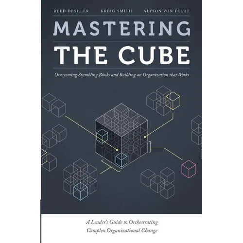 Mastering the Cube: Overcoming Stumbling Blocks and Building an Organization that Works