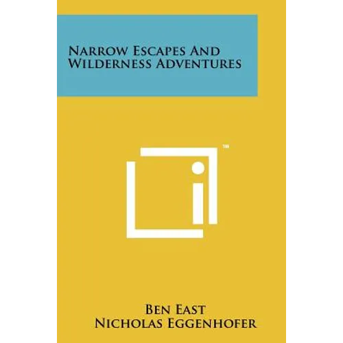 Narrow Escapes And Wilderness Adventures