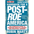 New Handbook for a Post-Roe America: The Complete Guide to Abortion Legality, Access, and Practical Support