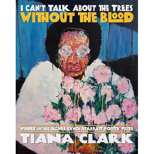 I Can't Talk about the Trees Without the Blood