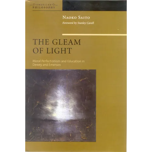 The Gleam of Light: Moral Perfectionism and Education in Dewey and Emerson