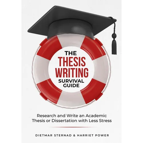 The Thesis Writing Survival Guide: Research and Write an Academic Thesis with Less Stress
