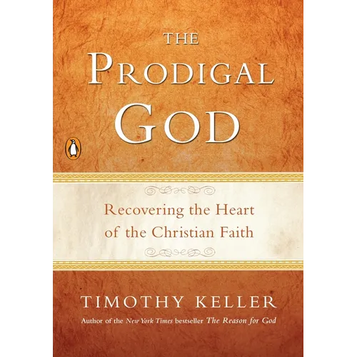The Prodigal God: Recovering the Heart of the Christian Faith