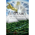Humanity: The Alien Project An Ancient Astronaut Theory