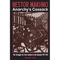 Nestor Makhno--Anarchy's Cossack: The Struggle for Free Soviets in the Ukraine 1917-1921
