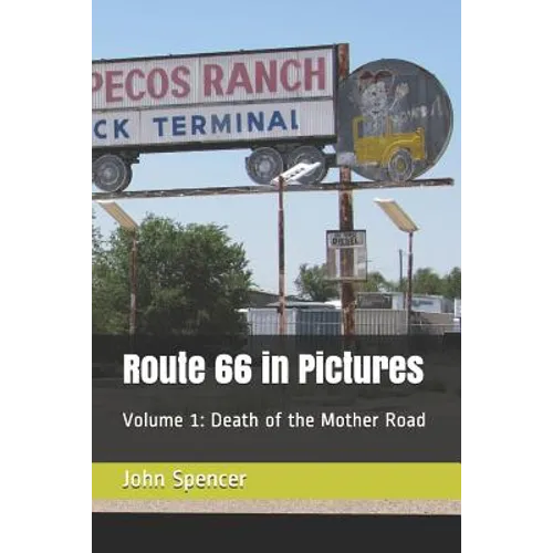 Route 66 in Pictures: Volume 1: Death of the Mother Road