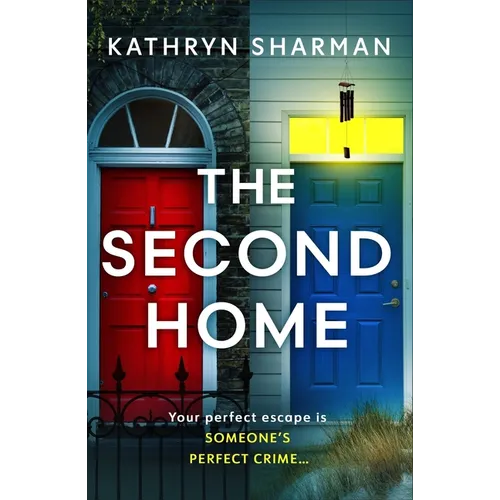 The Second Home: An Addictive, Page-Turning Psychological Thriller with a Killer Twist