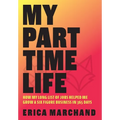My Part Time Life: How My Long List of Jobs Helped Me Grow A Six Figure Business in 365 Days
