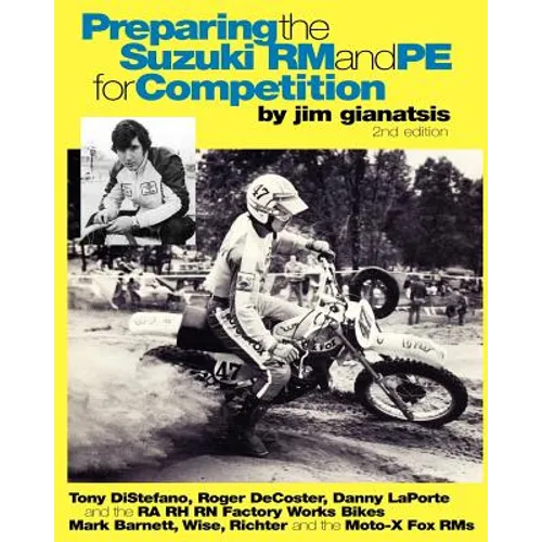 Preparing the Suzuki RM and PE for Competition: Tony DiStefano, Roger DeCoster, Danny LaPorte and the RA RH RN Suzuki Factory Works Bikes - Mark Barne