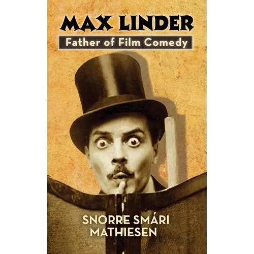 ﻿max Linder: Father of Film Comedy (hardback)