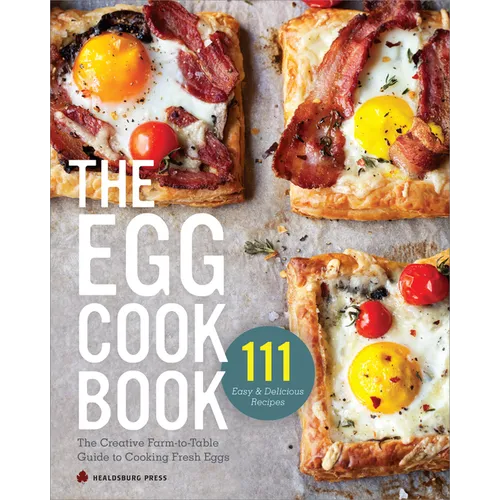 The Egg Cookbook: The Creative Farm-To-Table Guide to Cooking Fresh Eggs