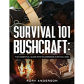 Survival 101 Bushcraft: The Essential Guide for Wilderness Survival 2021