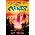 Try Not to Die: In the Wild West: An Interactive Adventure