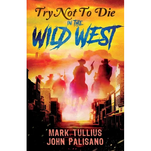Try Not to Die: In the Wild West: An Interactive Adventure