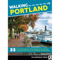 Walking Portland: 33 Tours of Stumptown's Funky Neighborhoods, Historic Landmarks, Park Trails, Farmers Markets, and Brewpubs
