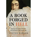 A Book Forged in Hell: Spinoza's Scandalous Treatise and the Birth of the Secular Age