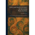 God and Intelligence in Modern Philosophy: A Critical Study in the Light of the Philosophy of Saint Thomas