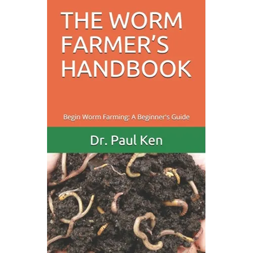 The Worm Farmer's Handbook: Begin Worm Farming: A Beginner's Guide