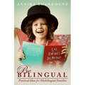 Be Bilingual - Practical Ideas for Multilingual Families