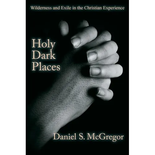 Holy Dark Places: Wilderness and Exile in the Christian Experience