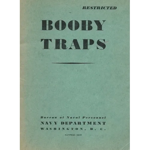 Booby Traps: A Guide For Naval Personnel On How to Avoid Them: A Guide For Naval Personnel On How to Avoid Them: A guide On How to Avoid Them