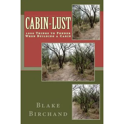 Cabin-Lust 1000 Things to Ponder When Building a Cabin