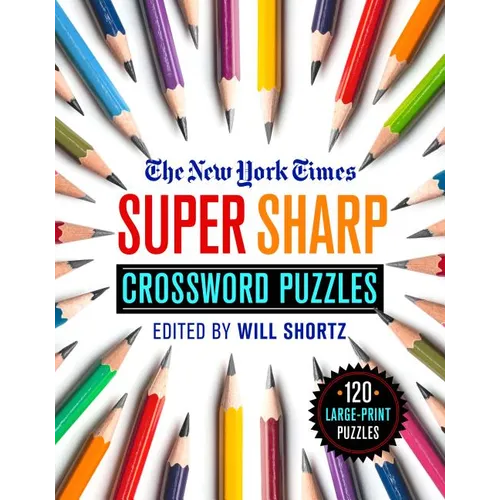 The New York Times Super Sharp Crossword Puzzles: 120 Large-Print Puzzles