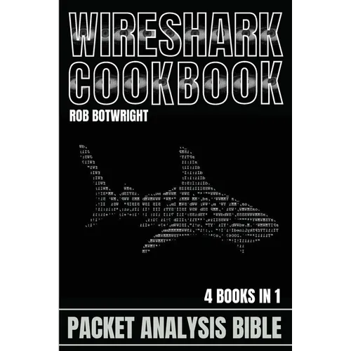 Wireshark Cookbook: Packet Analysis Bible