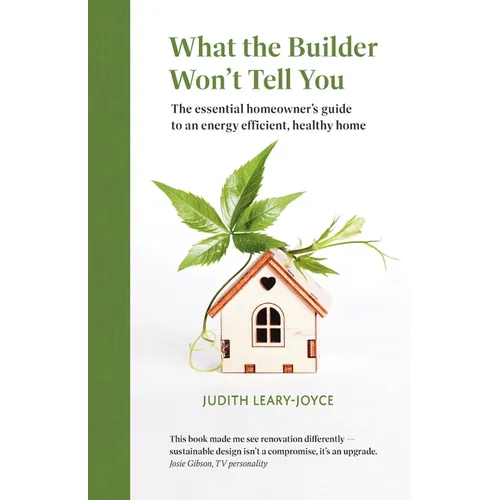 What the builder won't tell you - the essential homeowner's guide to an energy efficient, healthy home