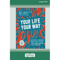 Your Life, Your Way: Acceptance and Commitment Therapy Skills to Help Teens Manage Emotions and Build Resilience [Standard Large Print]