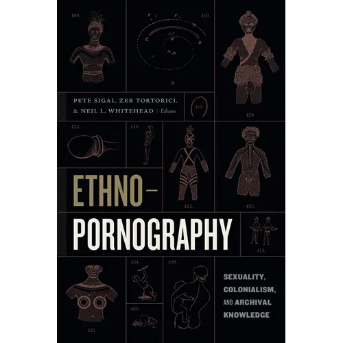 Ethnopornography: Sexuality, Colonialism, and Archival Knowledge
